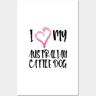 I Heart My Australian Cattle Dog! Especially for Cattle Dog Lovers! Posters and Art